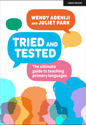 Tried and tested The ultimate guide to teaching primary languages