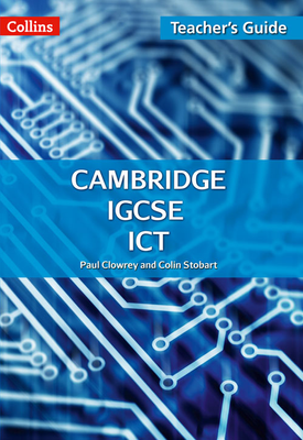 Collins Cambridge IGCSE™ Cambridge IGCSE™ ICT Teacher’s Guide (Third edition)