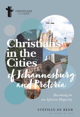 Christians in the Cities of Johannesburg and Pretoria Becoming in an African Megacity
