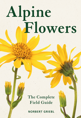 Alpine Flowers The Complete Field Guide