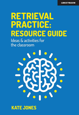 Retrieval Practice Resource Guide Ideas & activities for the classroom