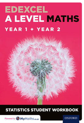 Edexcel A Level Maths, Year 1 + Year 2 Statistics Student Workbook