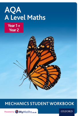 AQA A Level Maths Year 1 + Year 2, Mechanics Student Workbook