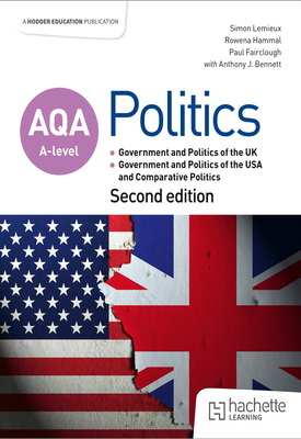 AQA A level Politics Government and Politics of the UK, Government and Politics of the USA and Comparative Politics Second Edition