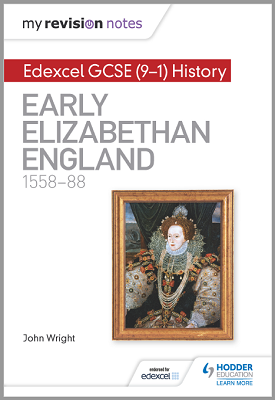 My Revision Notes: Edexcel GCSE (9-1) History: Early Elizabethan England, 1558–88