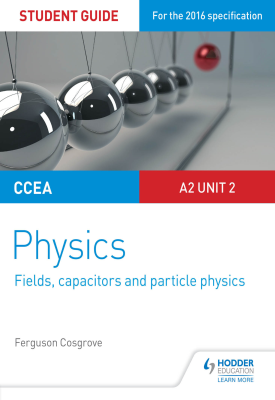 CCEA A-level Year 2 Physics Student Guide 4 A2 Unit 2
